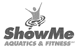 SHOW ME AQUATICS & FITNESS trademark