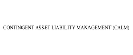CONTINGENT ASSET LIABILITY MANAGEMENT (CALM) trademark
