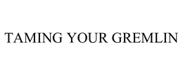 TAMING YOUR GREMLIN trademark