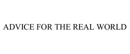 ADVICE FOR THE REAL WORLD trademark
