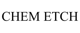 CHEM ETCH trademark