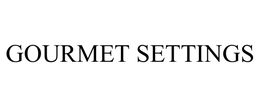 GOURMET SETTINGS trademark