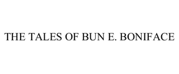 THE TALES OF BUN E. BONIFACE trademark