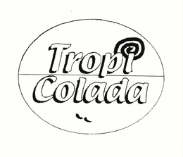 TROPI COLADA trademark