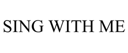 SING WITH ME trademark