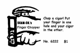 SCAM-CO.'S FINGER CHOPPER CHOP A CIGAR! PUT A FINGER IN ONE HOLE AND YOUR CIGAR IN THE OTHER. NO. 6222 $1 trademark