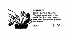 SCAM-CO.'S FLESH EATING PLANTS THE MOST UNUSUAL PLANT IN THE WORLD EATS FLYS, BUGS, INSECTS, EVEN MEAT.  INSTRUCTIONS & SPECIAL SOIL INCLUDED #202 $1.00 trademark