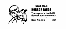 SCAM-CO.'S HORROR FANGS THESE PLASTIC TEETH(?) FIT OVER YOUR OWN TEETH. ITEM NO. 836 25 trademark