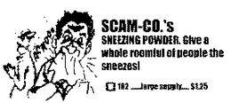 SCAM-CO.'S SNEEZING POWDER. GIVE A WHOLE ROOMFUL OF PEOPLE THE SNEEZES! 162-LARGE SUPPLY- $1.25 trademark