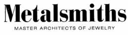 METALSMITHS MASTER ARCHITECTS OF JEWELRY trademark