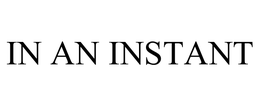 IN AN INSTANT trademark