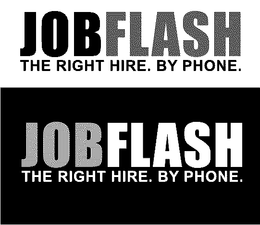 JOB FLASH THE RIGHT HIRE. BY PHONE. trademark