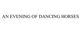 AN EVENING OF DANCING HORSES trademark