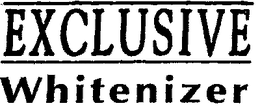 EXCLUSIVE WHITENIZER trademark
