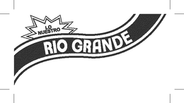 LO NUESTRO RIO GRANDE trademark