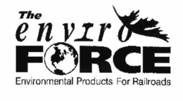 THE ENVIRO FORCE ENVIRONMENTAL PRODUCTS FOR RAILROADS trademark