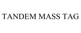 TANDEM MASS TAG trademark