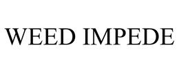 WEED IMPEDE trademark