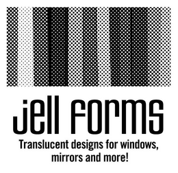 JELL FORMS TRANSLUCENT DESIGNS FOR WINDOWS, MIRRORS AND MORE! trademark