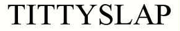 TITTYSLAP trademark