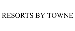 RESORTS BY TOWNE trademark