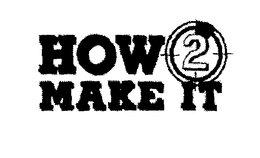 HOW 2 MAKE IT trademark