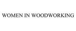 WOMEN IN WOODWORKING trademark