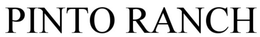 PINTO RANCH trademark