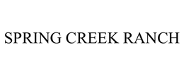 SPRING CREEK RANCH trademark