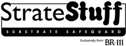 STRATE STUFF SUBSTRATE SAFEGUARD EXCLUSIVELY FROM BR-111 trademark