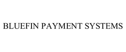BLUEFIN PAYMENT SYSTEMS trademark