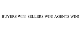 BUYERS WIN! SELLERS WIN! AGENTS WIN! trademark