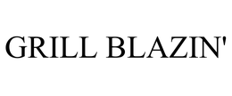 GRILL BLAZIN' trademark