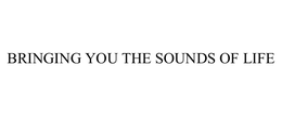 BRINGING YOU THE SOUNDS OF LIFE trademark