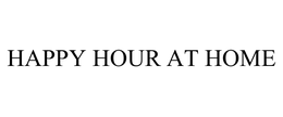 HAPPY HOUR AT HOME trademark