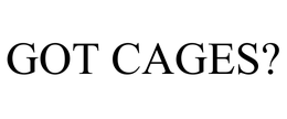 GOT CAGES? trademark