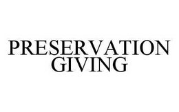 PRESERVATION GIVING trademark