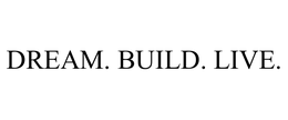 DREAM. BUILD. LIVE. trademark