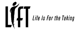 LIFT LIFE IS FOR THE TAKING trademark