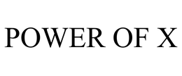 POWER OF X trademark