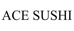 ACE SUSHI trademark
