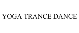 YOGA TRANCE DANCE trademark