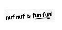 NUF NUF IS FUN FUN! trademark