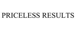 PRICELESS RESULTS trademark