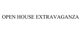 OPEN HOUSE EXTRAVAGANZA trademark