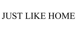 JUST LIKE HOME trademark