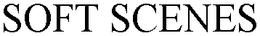 SOFT SCENES trademark