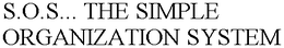 S.O.S... THE SIMPLE ORGANIZATION SYSTEM trademark