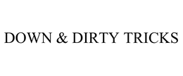 DOWN & DIRTY TRICKS trademark