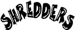 SHREDDERS trademark
